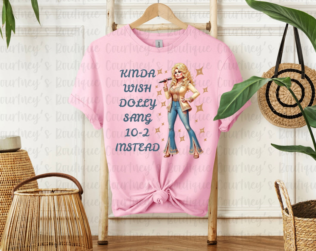 Kinda Wish Dolly Sang 10-2 Instead Tee